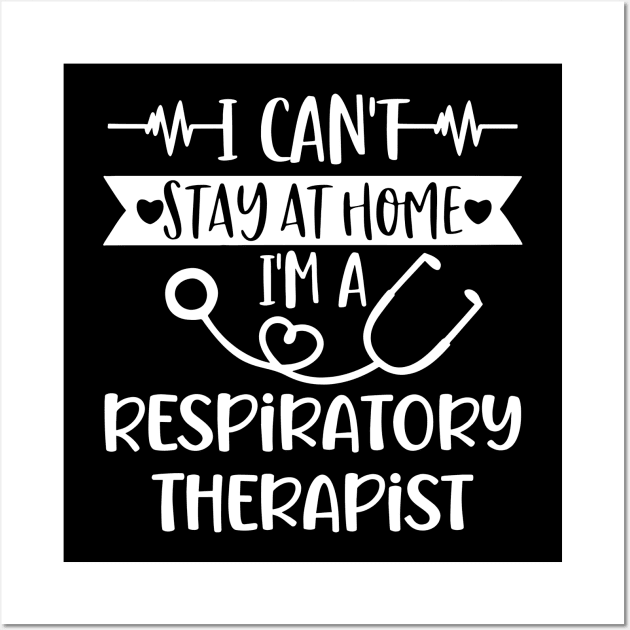 I Can't Stay At Home I'm A Respiratory Therapist 2020 Wall Art by arlenawyron42770